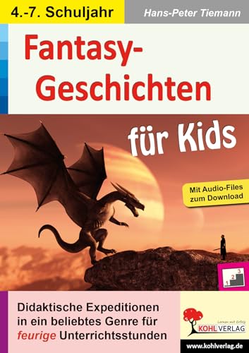 Fantasy-Geschichten für Kids: Didaktische Expeditionen in ein beliebtes Genre von Kohl Verlag