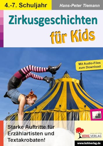 Zirkusgeschichten für Kids: Starke Auftritte für Textakrobaten und Erzählartisten
