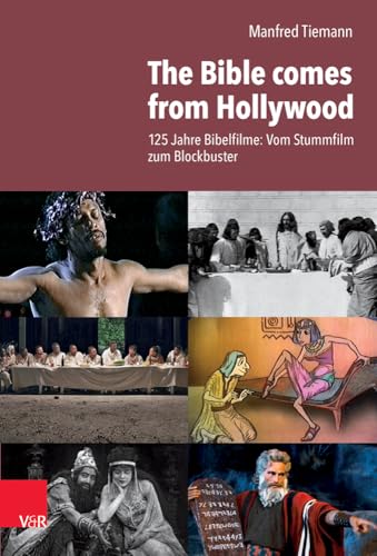 The Bible comes from Hollywood: 125 Jahre Bibelfilme: Vom Stummfilm zum Blockbuster The Bible comes from Hollywood: 125 Jahre Bibelfilme: Vom Stummfilm zum Blockbuster