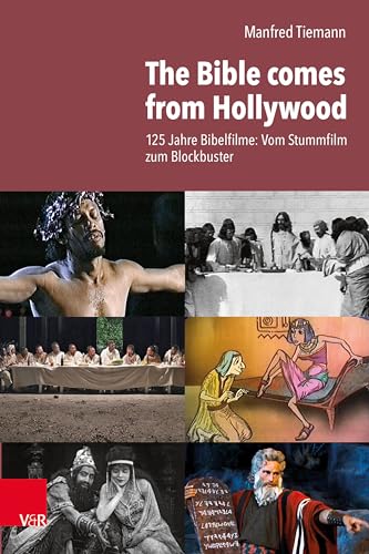 The Bible comes from Hollywood: 125 Jahre Bibelfilme: Vom Stummfilm zum Blockbuster