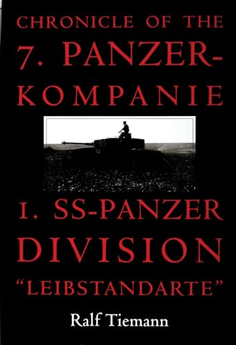 Chronicle of the 7. Panzer-kompanie 1. SS-Panzer Division "Leibstandarte": Panzer-Kompanie I. Ss-Panzer Division : "Leibstandarte" von Schiffer Publishing