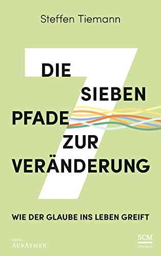 Die sieben Pfade zur Veränderung: Wie der Glaube ins Leben greift von SCM R.Brockhaus