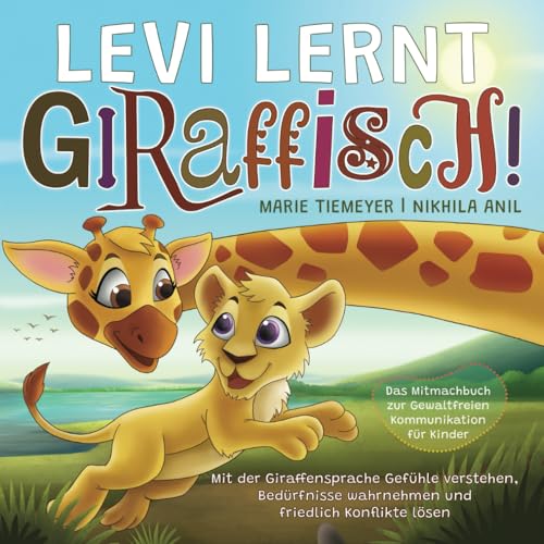 Levi lernt Giraffisch! Das Mitmachbuch zur Gewaltfreien Kommunikation für Kinder - Mit der Giraffensprache Gefühle verstehen, Bedürfnisse wahrnehmen und friedlich Konflikte lösen. von Strongerkids Verlag