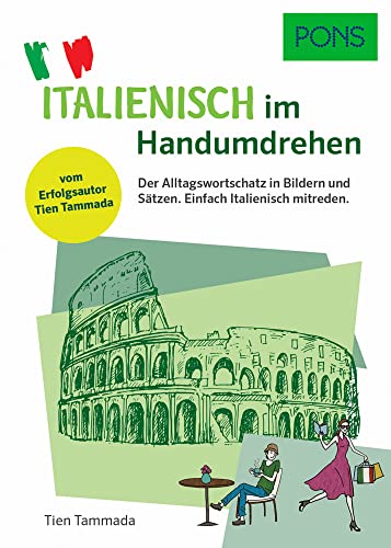 PONS Italienisch im Handumdrehen: Der Alltagswortschatz in Bildern und Sätzen. Einfach Italienisch mitreden. Vom Erfolgsautor des Grammatik-Märchens: ... Grammatik-Märchens. (PONS … im Handumdrehen) von Pons GmbH