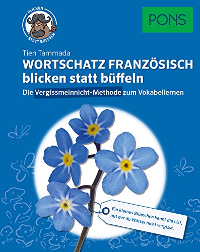 PONS Wortschatz Französisch blicken statt büffeln: Vokabeln sofort ins Langzeit-Gedächtnis mit der Vergissmeinnicht-Methode: Die Vergissmeinnicht-Methode zum Vokabellernen (PONS blicken statt büffeln) von Pons GmbH