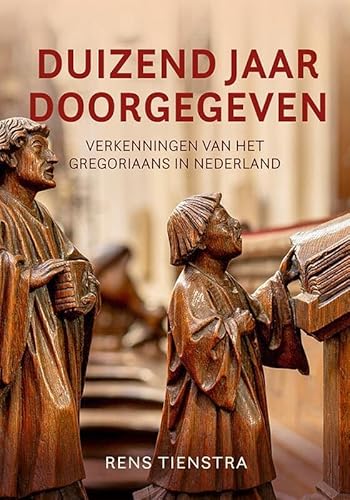 Duizend jaar doorgegeven: Verkenningen van het gregoriaans in Nederland von Uitgeverij Verloren