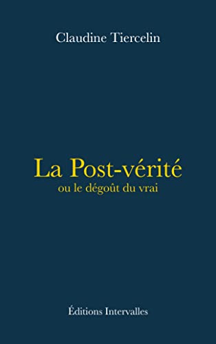 La Post-vérité ou le dégoût du vrai von INTERVALLES
