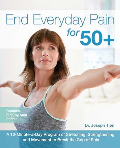 End Everyday Pain for 50+: A 10-Minute-a-Day Program of Stretching, Strengthening and Movement to Break the Grip of Pain von Ulysses Press