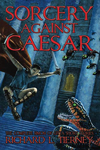 Sorcery Against Caesar: The Complete Simon of Gitta Short Stories (Simon of Gitta Chronicles)