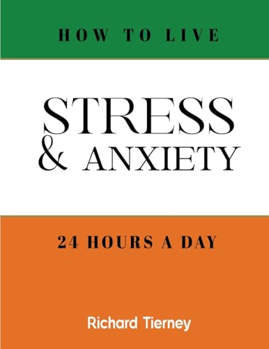 How To Live Stress & Anxiety Free 24 Hours a Day von Richard Tierney