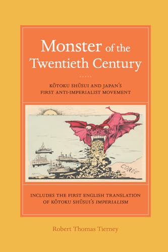 Monster of the Twentieth Century: Kotoku Shusui and Japan’s First Anti-Imperialist Movement von University of California Press