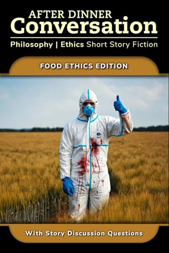 After Dinner Conversation - Food Ethics: Philosophy | Ethics Short Story Fiction (After Dinner Conversation - Themes) von Independently published
