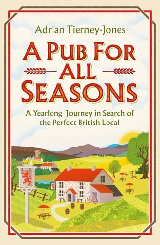 A Pub For All Seasons: A Yearlong Journey in Search of the Perfect British Local von Headline