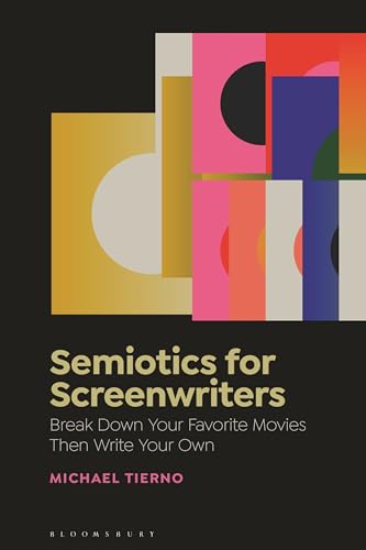 Semiotics for Screenwriters: Break Down Your Favorite Movies Then Write Your Own von Bloomsbury Academic