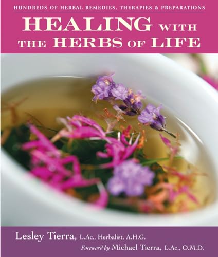 Healing with the Herbs of Life: Hundreds of Herbal Remedies, Therapies, and Preparations von Ten Speed Press