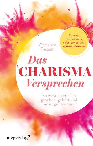 Das Charisma-Versprechen: So wirst du endlich gesehen, gehört und ernst genommen. Sichtbar, sympathisch, selbstbewusst mit @frau_charisma von MVG Moderne Vlgs. Ges.