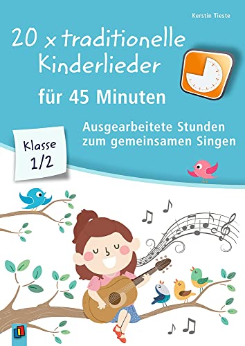 20 x traditionelle Kinderlieder für 45 Minuten – Klasse 1/2: Ausgearbeitete Stunden zum gemeinsamen Singen