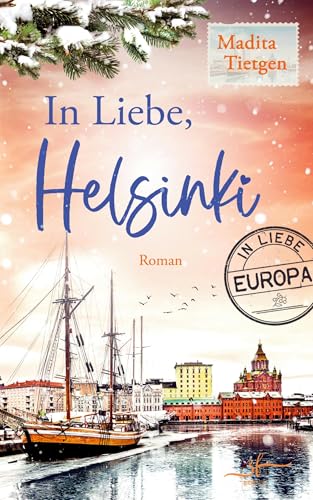 In Liebe, Helsinki: Winterroman (In Liebe, Europa, Band 1)