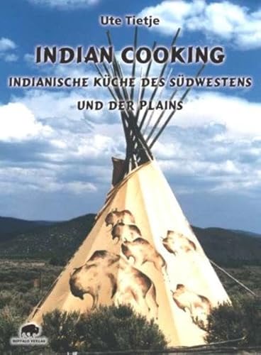 Indian Cooking - Indianische Küche des Südwestens und der Plains Indian Cooking - Indianische Küche des Südwestens und der Plains