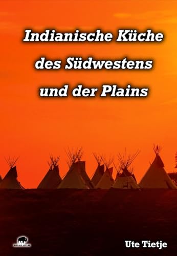 Indianische Küche des Südwestens und der Plains von Buffalo Verlag