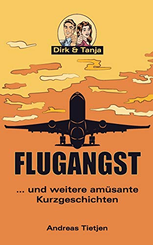 Flugangst ... und weitere amüsante Kurzgeschichten (Dirk & Tanja) von Books on Demand