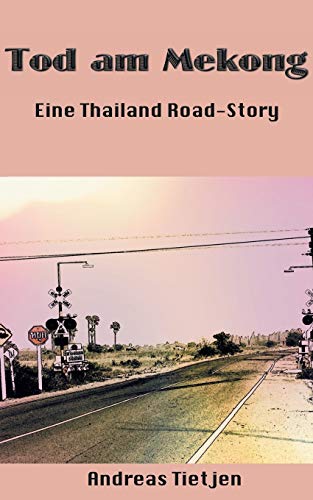Tod am Mekong: Eine Thailand Road-Story