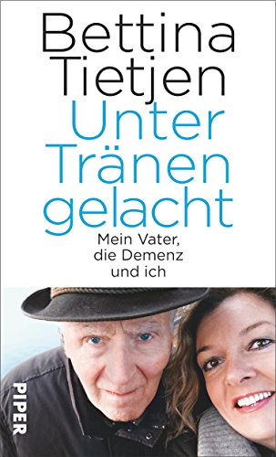 Unter Tränen gelacht: Mein Vater, die Demenz und ich Unter Tränen gelacht: Mein Vater, die Demenz und ich