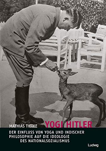 Yogi Hitler – Der Einfluss von Yoga und indischer Philosophie auf die Ideologie des Nationalsozialismus von Ludwig