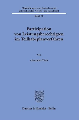 Partizipation von Leistungsberechtigten im Teilhabeplanverfahren (Abhandlungen zum deutschen und internationalen Arbeits- und Sozialrecht) von Duncker & Humblot