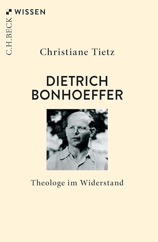 Dietrich Bonhoeffer: Theologe im Widerstand (C.H.BECK Wissen)