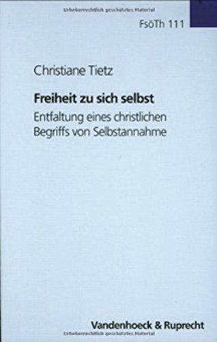 Freiheit zu sich selbst. Entfaltung eines christlichen Begriffs von Selbstannahme (Forschungen zur systematischen und ökumenischen Theologie, Band 111)
