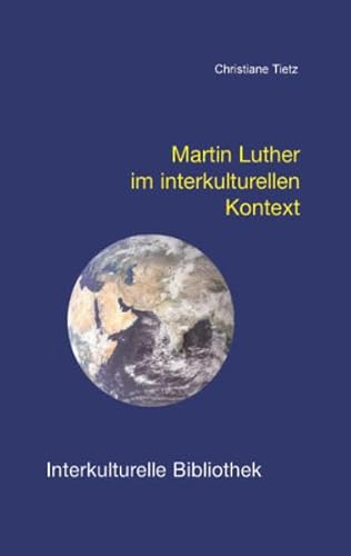 Martin Luther im interkulturellen Kontext (Interkulturelle Bibliothek)