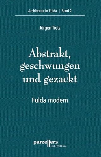 Abstrakt, geschwungen und gezackt: Architektur in Fulda Band 2 von Parzellers Buchverlag & Werbemittel GmbH & Co. KG
