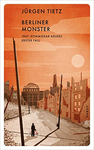 Berliner Monster: 1947: Kommissar Adlers erster Fall (Ein Fall für Kommissar Adler) von Kampa Verlag