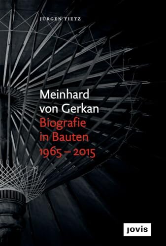 Meinhard von Gerkan – Biografie in Bauten 1965–2015: Die autorisierte Biografie Meinhard von Gerkan – Biografie in Bauten 1965–2015: Die autorisierte Biografie