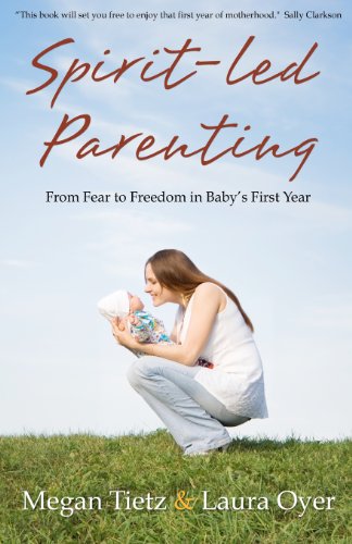 Spirit-Led Parenting: From Fear to Freedom in Baby’s First Year