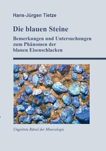 Die blauen Steine: Einige Bemerkungen und Untersuchungen zum Phänomen der blauen Eisenschlacken von BoD – Books on Demand