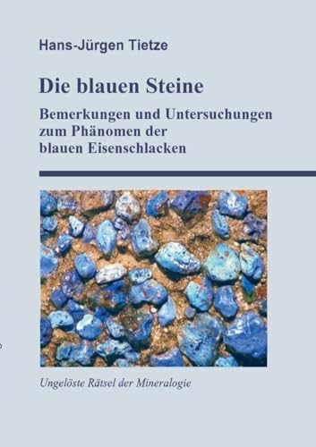 Die blauen Steine: Bemerkungen und Untersuchungen zum Phänomen der blauen Eisenschlacken von Books on Demand