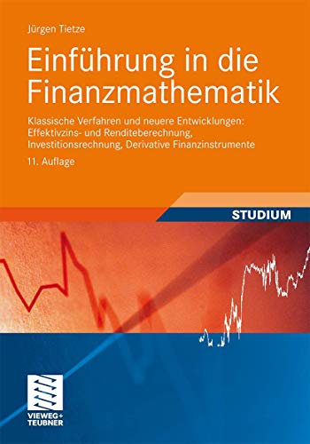 Einführung in die Finanzmathematik: Klassische Verfahren und neuere Entwicklungen: Effektivzins- und Renditeberechnung, Investitionsrechnung, Derivative Finanzinstrumente (German Edition)