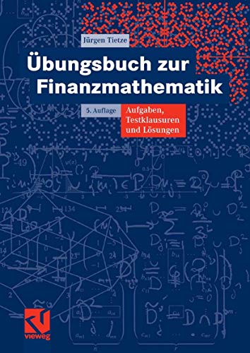 Übungsbuch zur Finanzmathematik: Aufgaben, Testklausuren und Lösungen