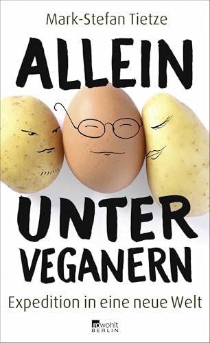 Allein unter Veganern: Expedition in eine neue Welt