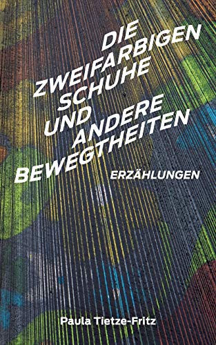 Die zweifarbigen Schuhe und andere Bewegtheiten: Erzählungen von TWENTYSIX