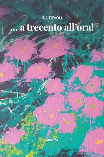 … a trecento all'ora! (Nuove voci. Vite) von Gruppo Albatros Il Filo