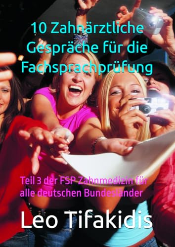 10 Zahnärztliche Gespräche für die Fachsprachprüfung: Teil 3 der FSP Zahnmedizin für alle deutschen Bundesländer von Independently published