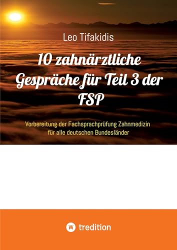 10 zahnärztliche Gespräche für Teil 3 der FSP: Fachsprachprüfung Zahnmedizin für alle deutschen Bundesländer von tredition