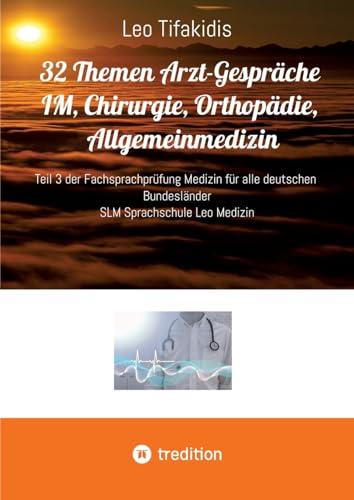 32 Themen Arzt Gespräche IM, Chirurgie, Orthopädie, Allgemeinmedizin: Teil 3 der Fachsprachprüfung Medizin für alle deutschen Bundesländer von tredition
