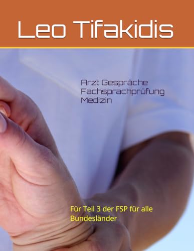 Arzt Gespräche Fachsprachprüfung Medizin: Für Teil 3 der FSP für alle Bundesländer von Independently published