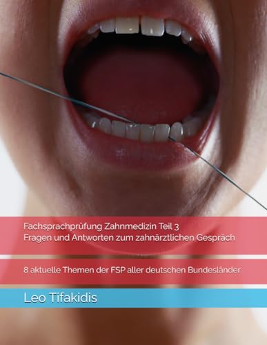 FSP Zahnmedizin Teil 3, Fragen und Antworten zum zahnärztlichen Gespräch: 8 aktuelle Themen der FSP aller deutschen Bundesländer von Independently published