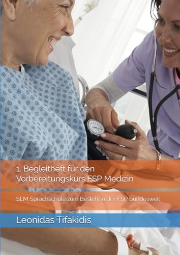 1. Begleitheft für den Vorbereitungskurs FSP Medizin: SLM Sprachschule zum Bestehen der FSP bundesweit