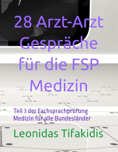 28 Arzt-Arzt Gespräche für die FSP: Teil 3 der Fachsprachprüfung Medizin für alle Bundesländer von Independently published